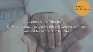 Leeds on a Mission: Integration across health and care for children and young people
